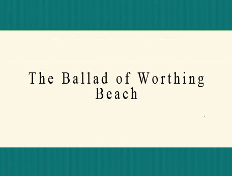 The Ballad of Worthing Beach.