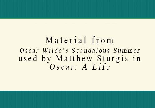 Oscariana: Material from "Oscar Wilde's Scandalous Summer" used by Matthew Sturgis.